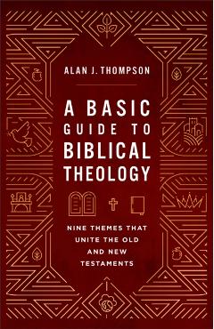 Basic Guide to Biblical Theology - Alan J. Thompson