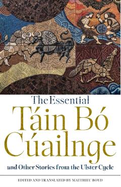 Essential Tain Bo Cuailnge and Other Stories from the Ulster Cycle -