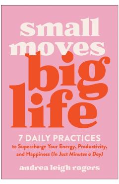 Small Moves, Big Life - Andrea Leigh Rogers