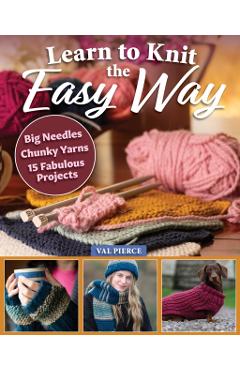 Learn to Knit the Easy Way - Val Pierce