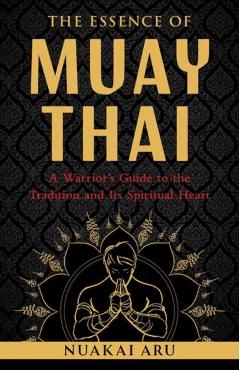 Essence of Muay Thai - Nuakai Aru