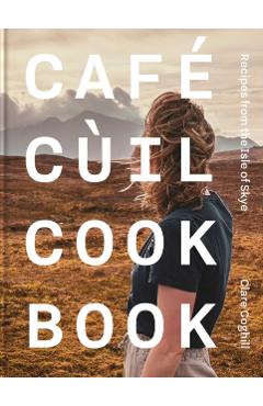 Cafe Cuil Cookbook - Claire Coghill