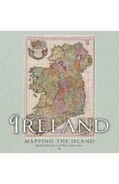 Ireland: Mapping the Island - Joseph|ferguson Brady