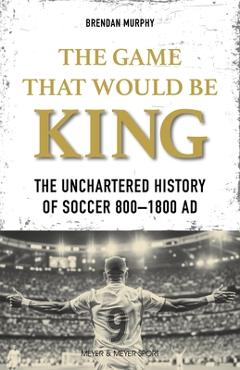 GAME THAT WOULD BE KING - Brendan Murphy