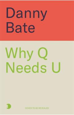 Why Q Needs U - Danny Bate