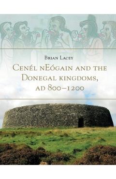 Cenel Neogain and the Donegal Kingdom Ad 800 - Brian Lacey