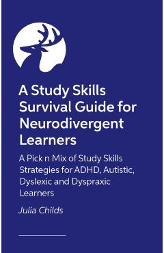 Study Skills Survival Guide for Neurodivergent Learners - Julia Childs