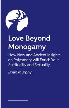 Love Beyond Monogamy - Brian G. Murphy
