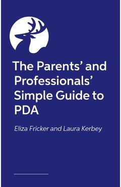 Parents’ and Professionals’ Simple Guide to PDA - Laura|fricker Kerbey