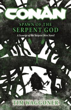 Conan: Spawn of the Serpent God - Tim Waggoner