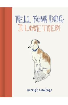 Tell Your Dog I Love Them - Harriet Lowther