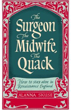 Surgeon, The Midwife, The Quack - Dr. Alanna Skuse