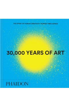 30,000 Years of Art - Phaidon Editors