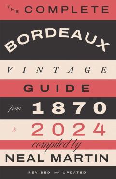Complete Bordeaux Vintage Guide - Neal Martin