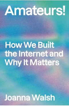 Amateurs! - Joanna Walsh