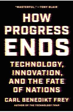 How Progress Ends - Carl Benedikt Frey