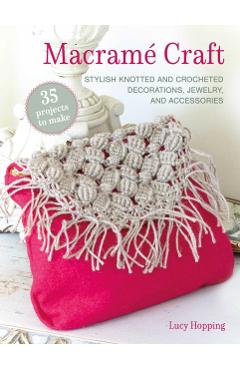 Macrame Craft: 35 projects to make - Lucy Hopping