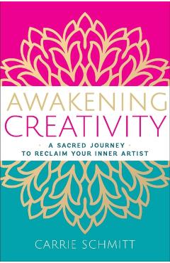 Awakening Creativity - Carrie Schmitt