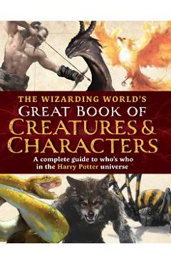 Wizarding World's Great Book of Creatures & Characters - The Editors Of Mugglenet