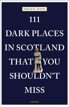 111 Dark Places in Scotland That You Shouldn't Miss