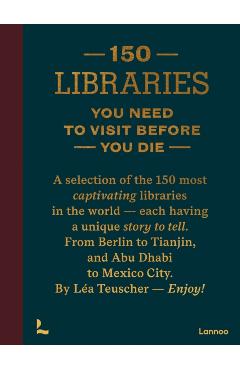 150 Libraries You Need to Visit Before You Die - Lea Teuscher