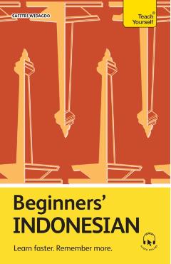 Beginners' Indonesian: Learn Faster. Remember More. - Safitri Widagdo