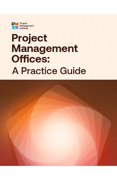 Project Management Offices: A Practice Guide
