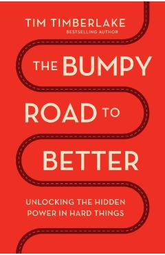 The Bumpy Road to Better: Unlocking the Hidden Power in Hard Things - Tim Timberlake