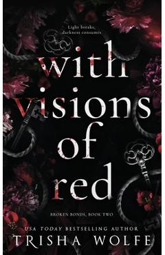 With Visions of Red: Broken Bonds, Book Two - Trisha Wolfe