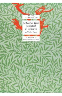As Long as Trees Take Root in the Earth: And Other Poems