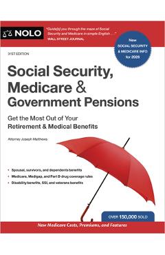 Social Security, Medicare & Government Pensions: Get the Most Out of Your Retirement and Medical Benefits - Joseph Matthews