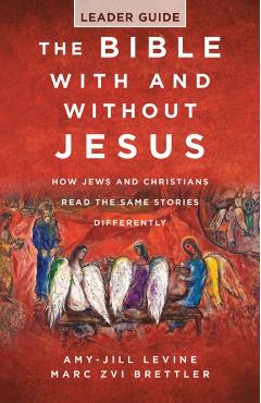The Bible with and Without Jesus - Leader Guide: How Jews and Christians Read the Same Stories Differently - Marc Zvi Brettler