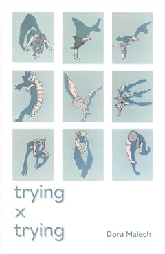 Trying X Trying - Dora Malech
