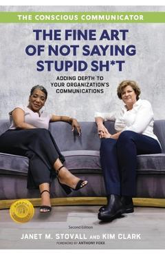 The Conscious Communicator: The Fine Art of Not Saying Stupid Sh*t - Janet M. Stovall