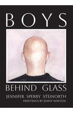 Boys Behind Glass: Poems Volume 3