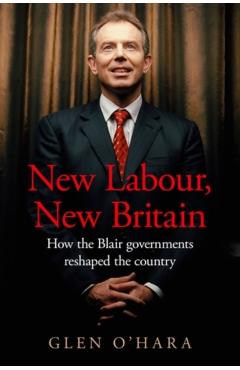 New Labour, New Britain?: How the Blair Governments Reshaped the Country - Glen O'hara