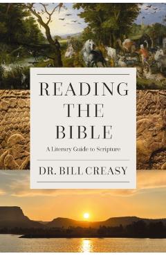 Reading the Bible: A Literary Guide to Scripture - William C. Creasy