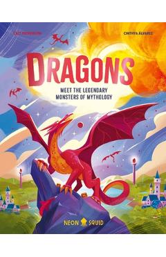 Dragons: Meet the Legendary Monsters of Mythology - Cait Stevenson