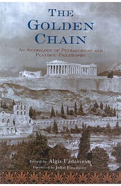 The Golden Chain: An Anthology of Pythagorean and Platonic Philosophy - Algis Uzdavinys