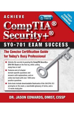 Achieve Comptia Security+ Sy0-701 Exam Success: The Concise Certification Guide for Today's Busy Professional - Jason Ed