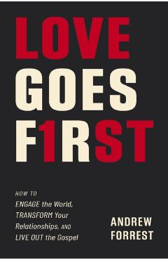 Love Goes First: Reaching Others in an Age of Anxiety and Division - Andrew Forrest