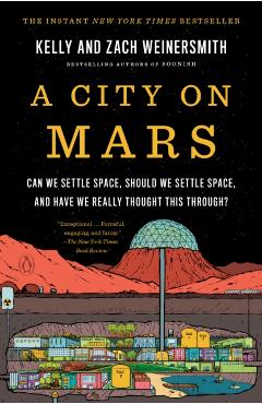 A City on Mars: Can We Settle Space, Should We Settle Space, and Have We Really Thought This Through? - Kelly Weinersmith