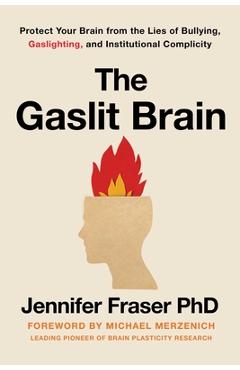 The Gaslit Brain: Protect Your Brain from the Lies of Bullying, Gaslighting, and Institutional Complicity