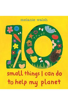 10 Small Things I Can Do to Help My Planet - Melanie Walsh