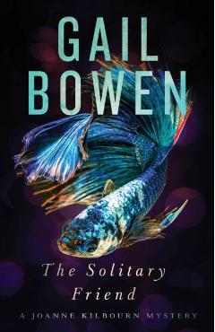 The Solitary Friend: A Joanne Kilbourn Mystery - Gail Bowen