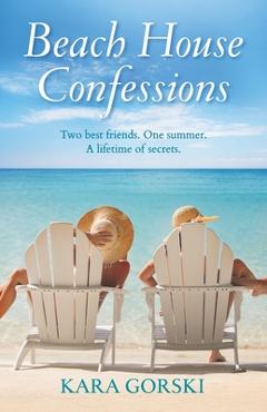 Beach House Confessions: A Debut Women's Fiction Beach Read - Kara Gorski