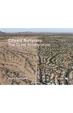 Edward Burtynsky: The Great Acceleration - Edward Burtynsky