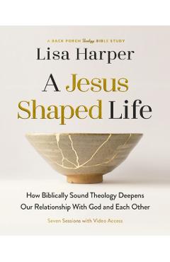 A Jesus-Shaped Life Bible Study Guide Plus Streaming Video: How Biblically Sound Theology Deepens Our Relationship with God and Each Other - Lisa Harper