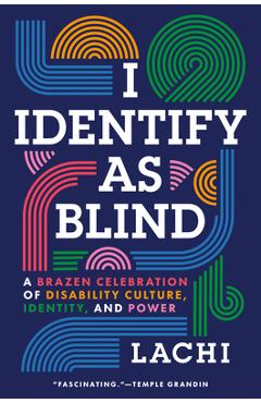 I Identify as Blind: A Brazen Celebration of Disability Culture, Identity, and Power -