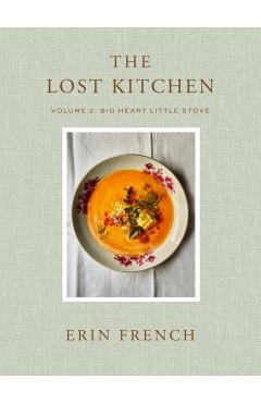 The Lost Kitchen Volume 2: Big Heart Little Stove - Erin French
